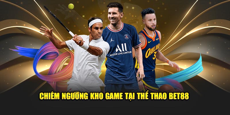 Chiêm ngưỡng kho game tại thể thao BET88