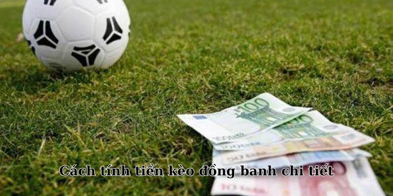 Kèo cược đồng banh giúp người chơi tối giản cách tính tiền cược