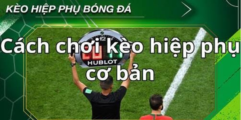 Cách đọc các loại kèo hiệp phụ