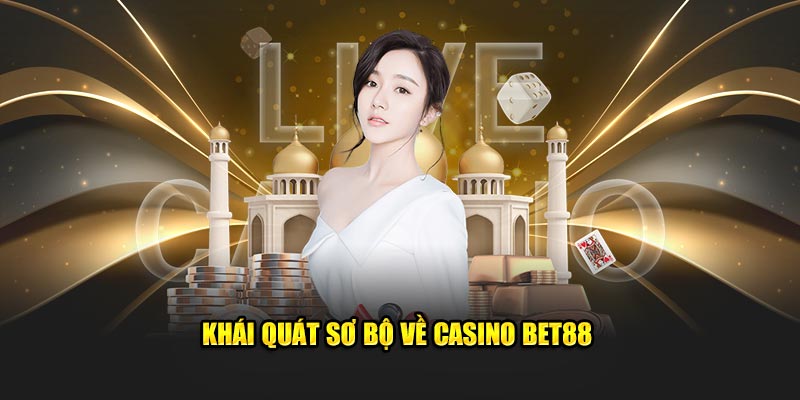 Khái quát sơ bộ về Casino BET88