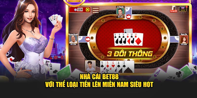 Nhà cái Bet88 với thể loại tiến lên siêu hot