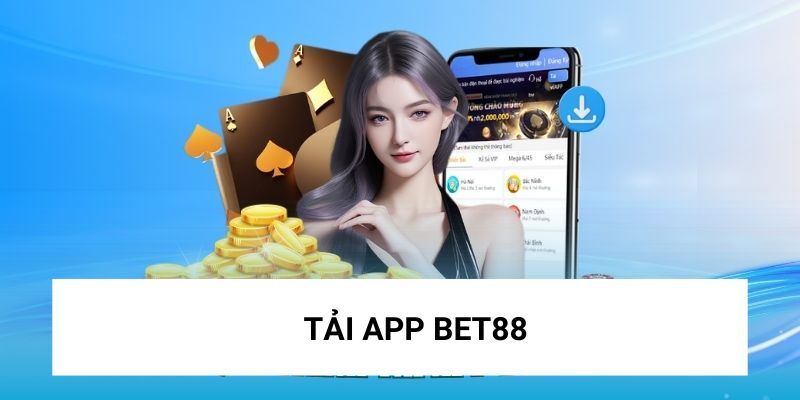 Cách tải app BET88 đơn giản mượt mà không tốn dụng lượng