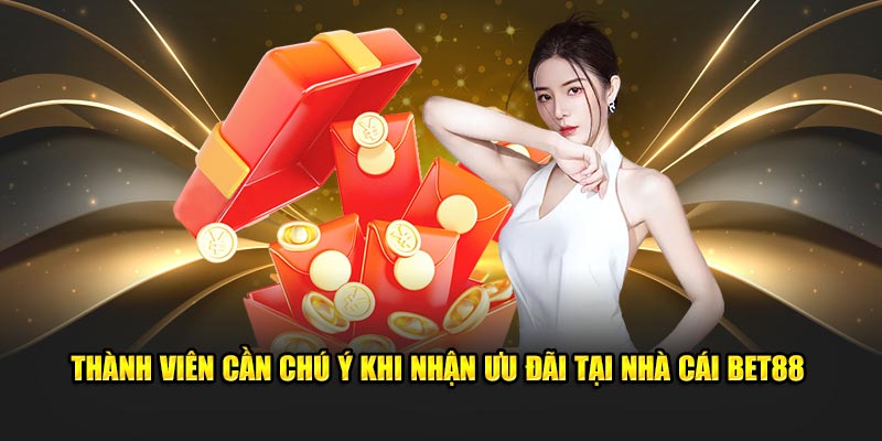 Thành viên cần chú ý khi nhận ưu đãi tại nhà cái BET88