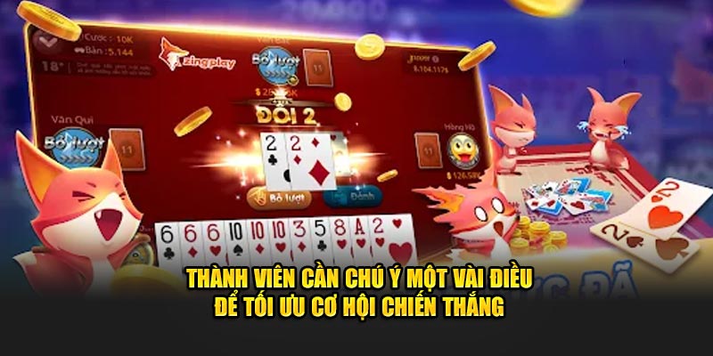 Thành viên cần chú ý một vài điều để tối ưu cơ hội chiến thắng