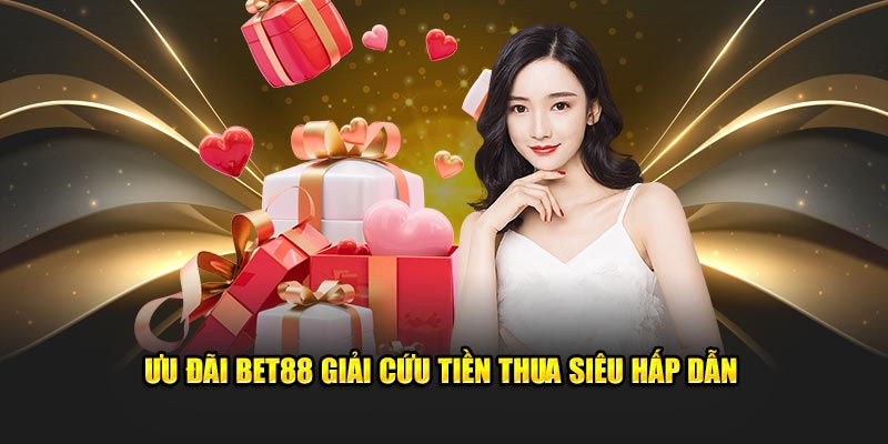 Ưu đãi khuyến mãi BET88 giải cứu tiền thua siêu hấp dẫn