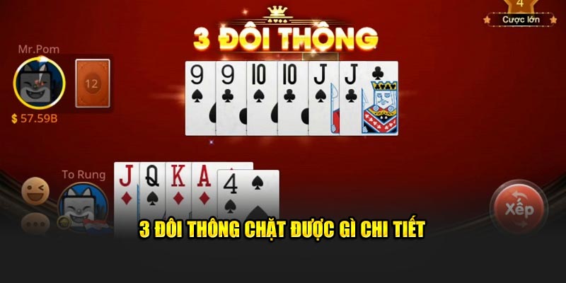 Chi tiết quy tắc 3 đôi thông chặt được gì