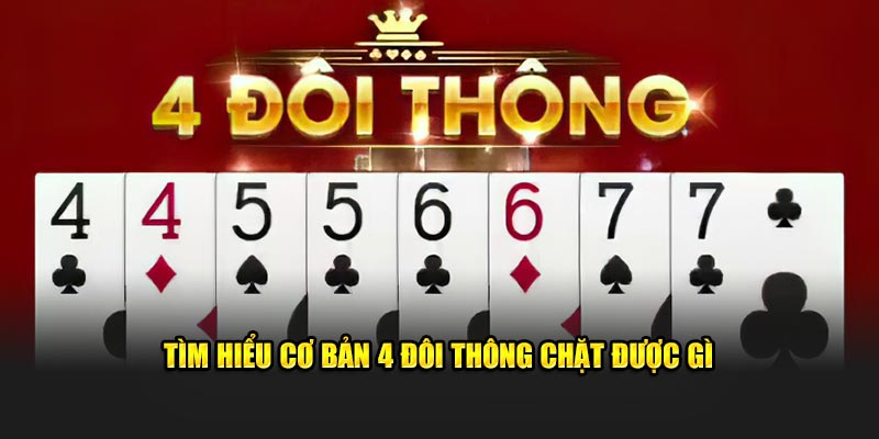 Giải mã cơ bản 4 đôi thông chặt được gì